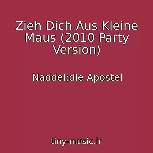 کاور آهنگ Zieh Dich Aus Kleine Maus (2010 Party Version) از Naddel;die Apostel