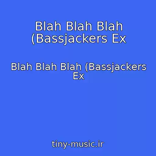 کاور آهنگ Blah Blah Blah (Bassjackers Ex از Blah Blah Blah (Bassjackers Ex