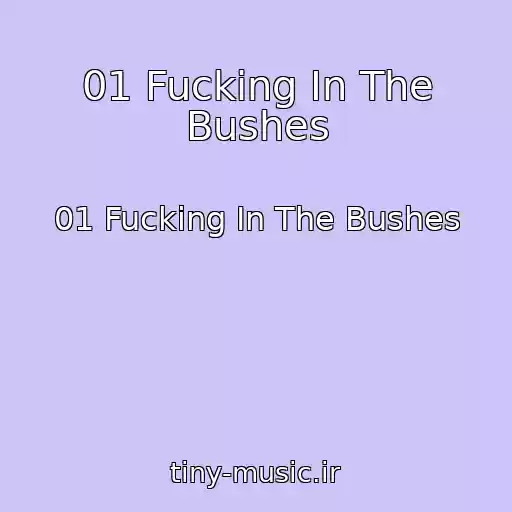 کاور آهنگ 01 Fucking In The Bushes از 01 Fucking In The Bushes
