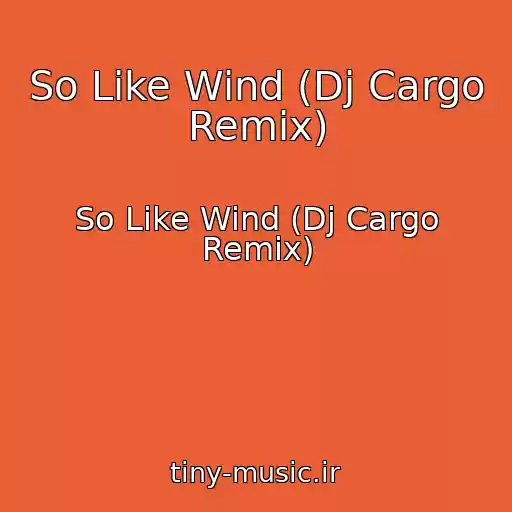 کاور آهنگ So Like Wind (Dj Cargo Remix) از So Like Wind (Dj Cargo Remix)