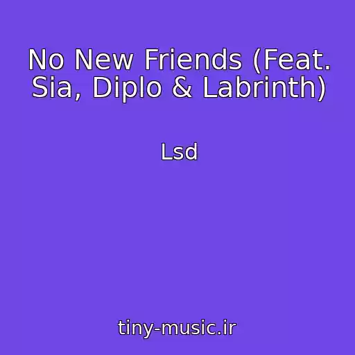کاور آهنگ No New Friends (Feat. Sia, Diplo & Labrinth) از Lsd