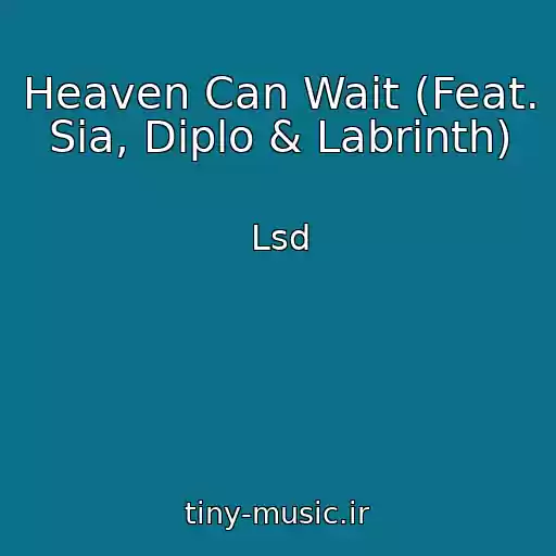 کاور آهنگ Heaven Can Wait (Feat. Sia, Diplo & Labrinth) از Lsd