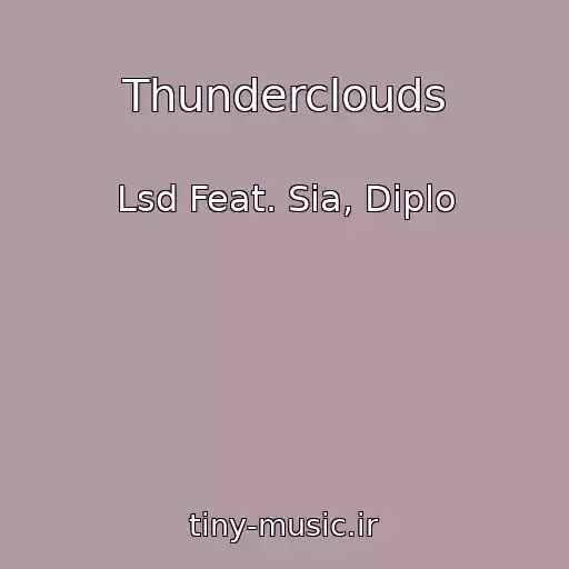 کاور آهنگ Thunderclouds از Lsd Feat. Sia, Diplo