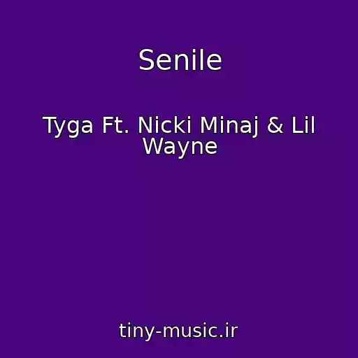 کاور آهنگ Senile از Tyga Ft. Nicki Minaj & Lil Wayne