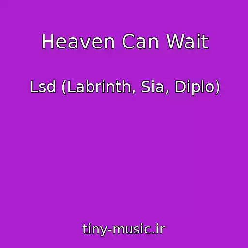کاور آهنگ Heaven Can Wait از Lsd (Labrinth, Sia, Diplo)
