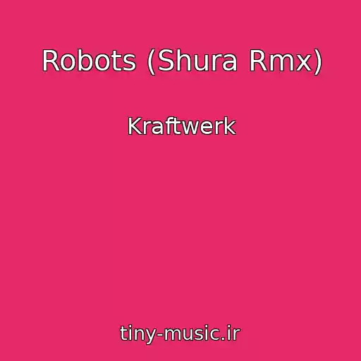 کاور آهنگ Robots (Shura Rmx) از Kraftwerk