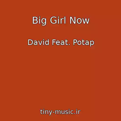 کاور آهنگ Big Girl Now از David Feat. Potap