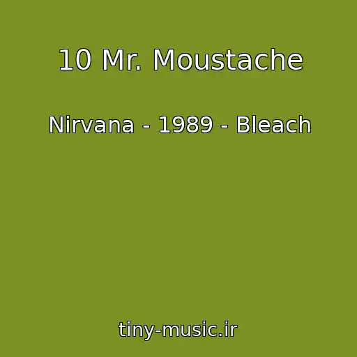 کاور آهنگ 10 Mr. Moustache از Nirvana - 1989 - Bleach