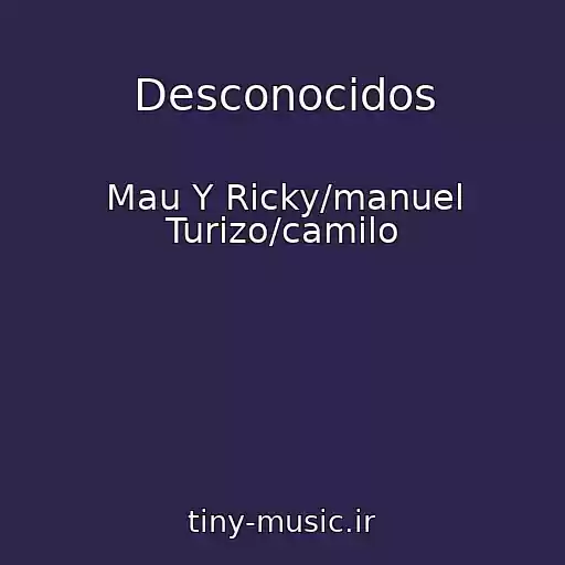 کاور آهنگ Desconocidos از Mau Y Ricky/manuel Turizo/camilo
