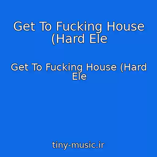 کاور آهنگ Get To Fucking House (Hard Ele از Get To Fucking House (Hard Ele