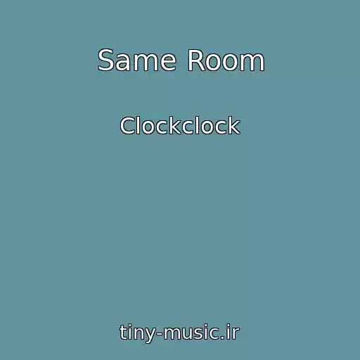 کاور آهنگ Same Room از Clockclock