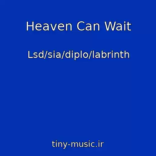 کاور آهنگ Heaven Can Wait از Lsd/sia/diplo/labrinth