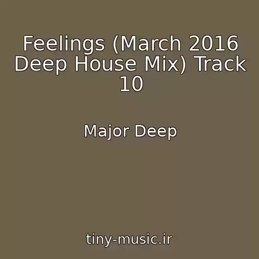 کاور آهنگ Feelings (March 2016 Deep House Mix) Track 10 از Major Deep