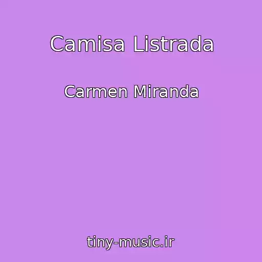 کاور آهنگ Camisa Listrada از Carmen Miranda