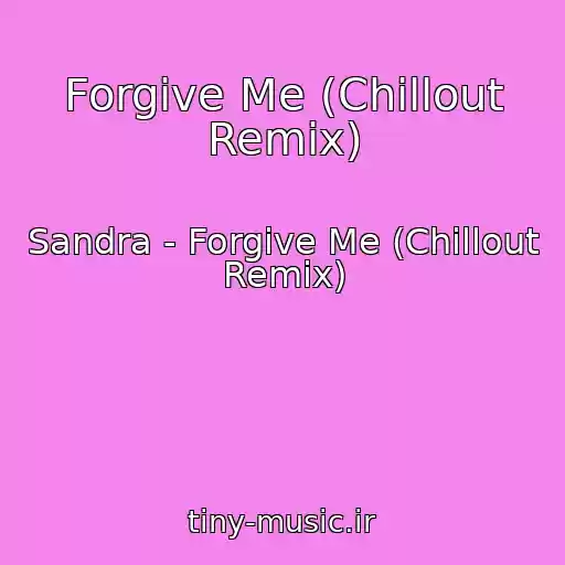 کاور آهنگ Forgive Me (Chillout Remix) از Sandra - Forgive Me (Chillout Remix)