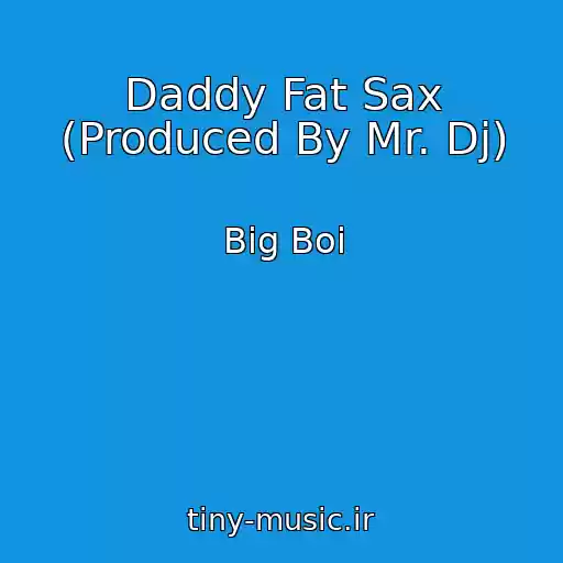 کاور آهنگ Daddy Fat Sax (Produced By Mr. Dj) از Big Boi
