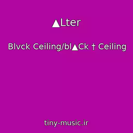 کاور آهنگ ▲Lter از Blvck Ceiling/bl▲Ck † Ceiling