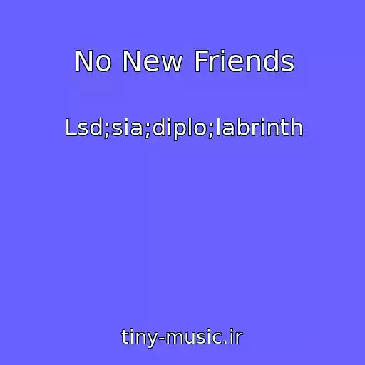 کاور آهنگ No New Friends از Lsd;sia;diplo;labrinth
