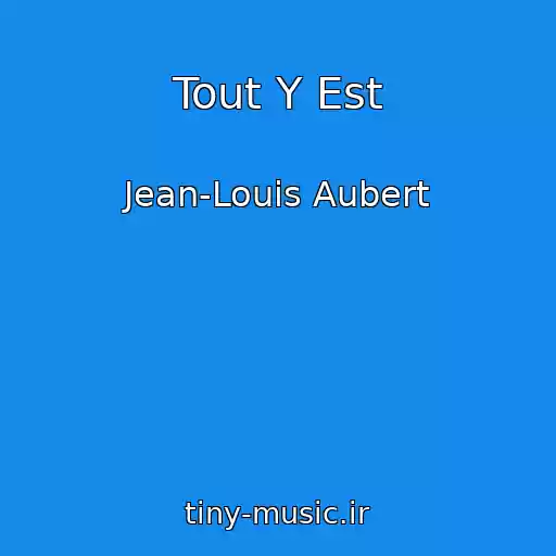 کاور آهنگ Tout Y Est از Jean-Louis Aubert