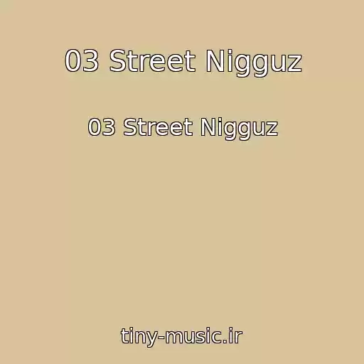 کاور آهنگ 03 Street Nigguz از 03 Street Nigguz