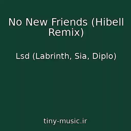 کاور آهنگ No New Friends (Hibell Remix) از Lsd (Labrinth, Sia, Diplo)