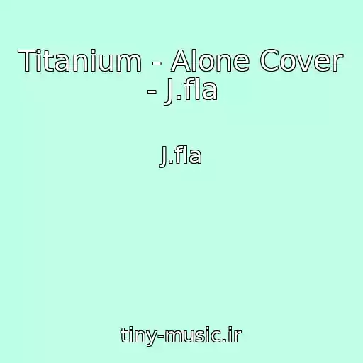 کاور آهنگ Titanium - Alone Cover - J.fla از J.fla