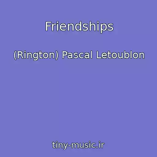 کاور آهنگ Friendships از (Rington) Pascal Letoublon