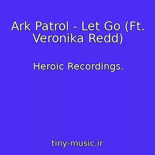 کاور آهنگ Ark Patrol - Let Go (Ft. Veronika Redd) از Heroic Recordings.