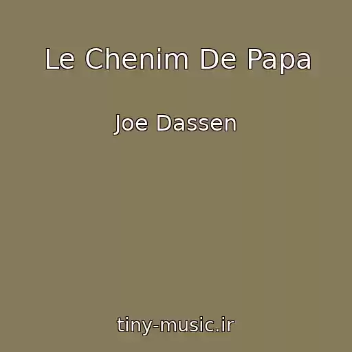 کاور آهنگ Le Chenim De Papa از Joe Dassen