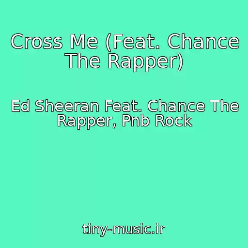 کاور آهنگ Cross Me (Feat. Chance The Rapper) از Ed Sheeran Feat. Chance The Rapper, Pnb Rock