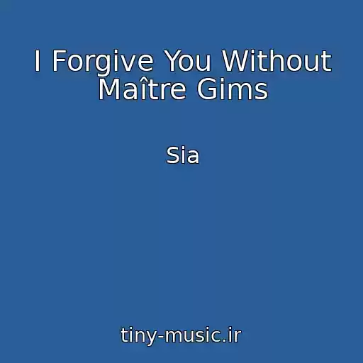 کاور آهنگ I Forgive You Without Maître Gims از Sia