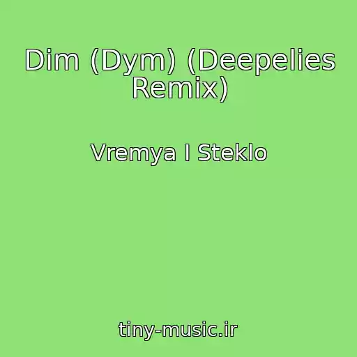 کاور آهنگ Dim (Dym) (Deepelies Remix) از Vremya I Steklo
