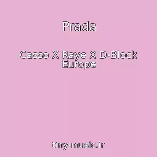 کاور آهنگ Prada از Casso X Raye X D-Block Europe