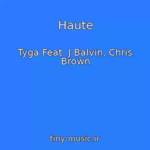 کاور آهنگ Haute از Tyga Feat. J Balvin, Chris Brown