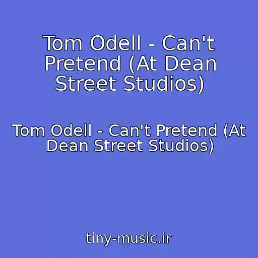 کاور آهنگ Tom Odell - Can't Pretend (At Dean Street Studios) از Tom Odell - Can't Pretend (At Dean Street Studios)