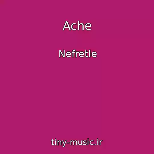 کاور آهنگ Ache از Nefretle