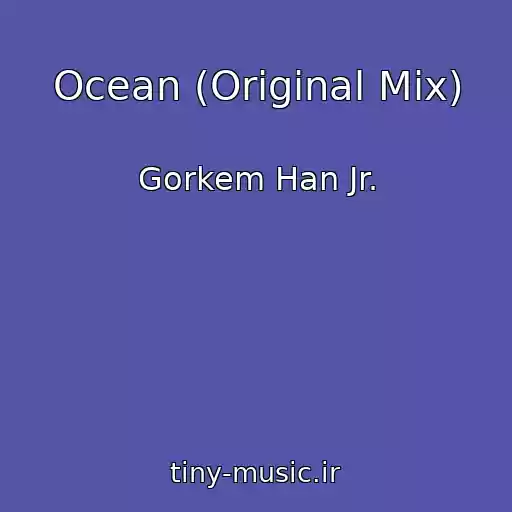 کاور آهنگ Ocean (Original Mix) از Gorkem Han Jr.
