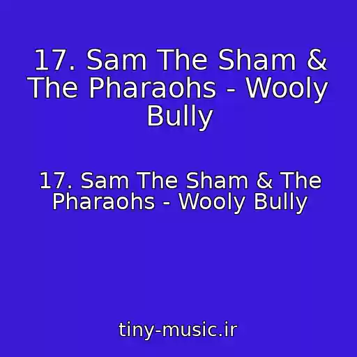 کاور آهنگ 17. Sam The Sham & The Pharaohs - Wooly Bully از 17. Sam The Sham & The Pharaohs - Wooly Bully