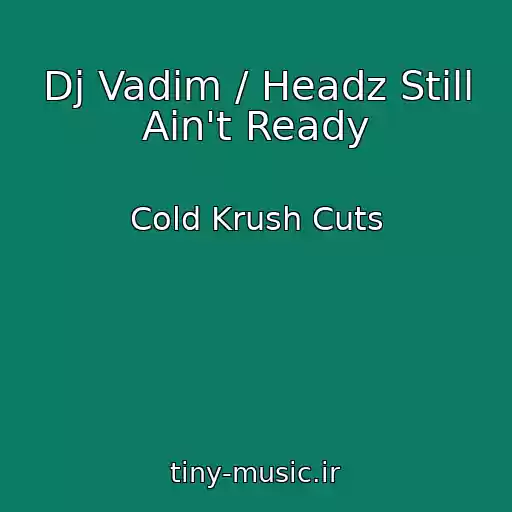 کاور آهنگ Dj Vadim / Headz Still Ain't Ready از Cold Krush Cuts