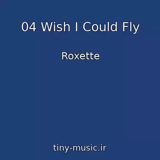 کاور آهنگ 04 Wish I Could Fly از Roxette