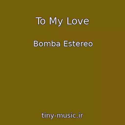 کاور آهنگ To My Love از Bomba Estereo