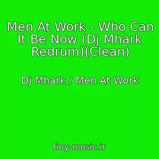 کاور آهنگ Men At Work - Who Can It Be Now (Dj Mhark Redrum)(Clean) از Dj Mhark / Men At Work