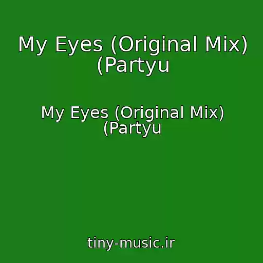 کاور آهنگ My Eyes (Original Mix) (Partyu از My Eyes (Original Mix) (Partyu