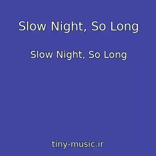 کاور آهنگ Slow Night, So Long از Slow Night, So Long