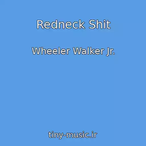 کاور آهنگ Redneck Shit از Wheeler Walker Jr.