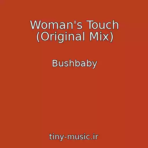 کاور آهنگ Woman's Touch (Original Mix) از Bushbaby