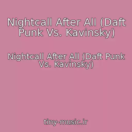 کاور آهنگ Nightcall After All (Daft Punk Vs. Kavinsky) از Nightcall After All (Daft Punk Vs. Kavinsky)