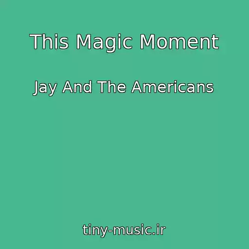 کاور آهنگ This Magic Moment از Jay And The Americans