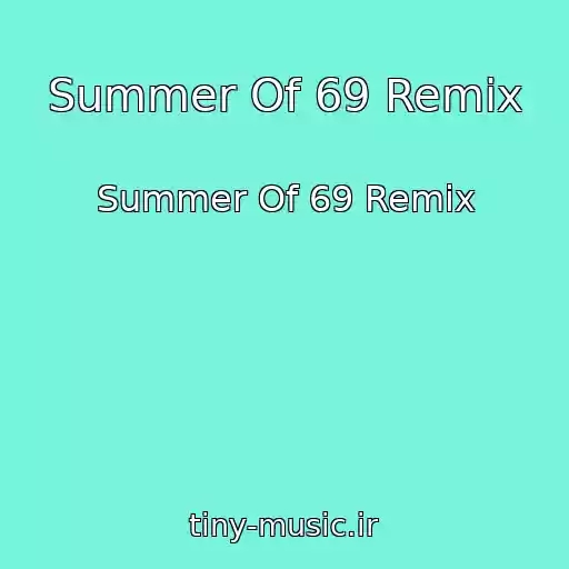 کاور آهنگ Summer Of 69 Remix از Summer Of 69 Remix