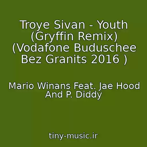 کاور آهنگ Troye Sivan - Youth (Gryffin Remix) (Vodafone Buduschee Bez Granits 2016 ) از Mario Winans Feat. Jae Hood And P. Diddy